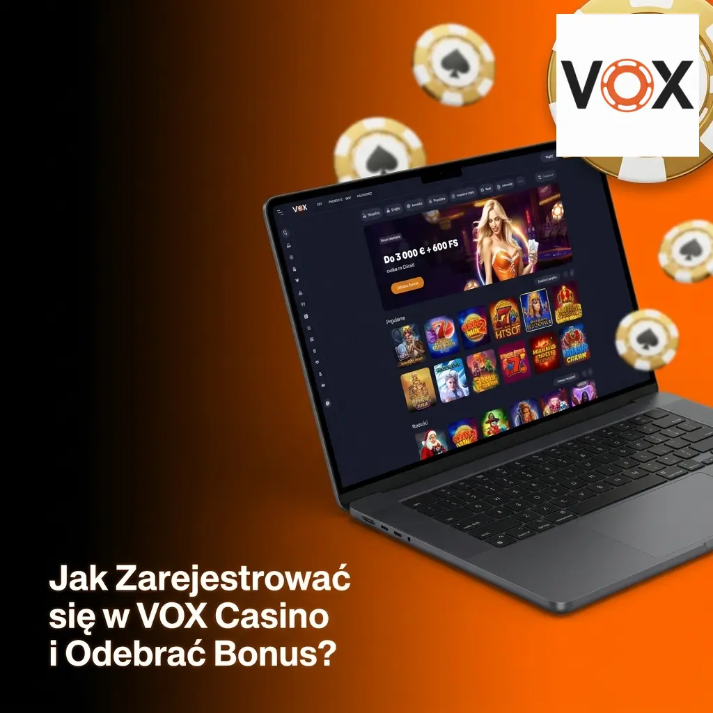 Rejestracja w VOX Casino krok po kroku – formularz, depozyt i aktywacja bonusu powitalnego